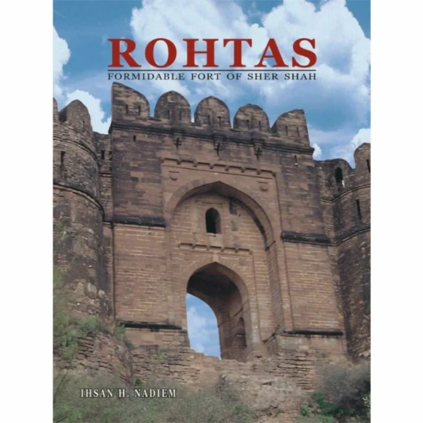 Rohtas:Formidable Fort Of Sher Shah (HB) BY IHSAN H NADIEM 2011