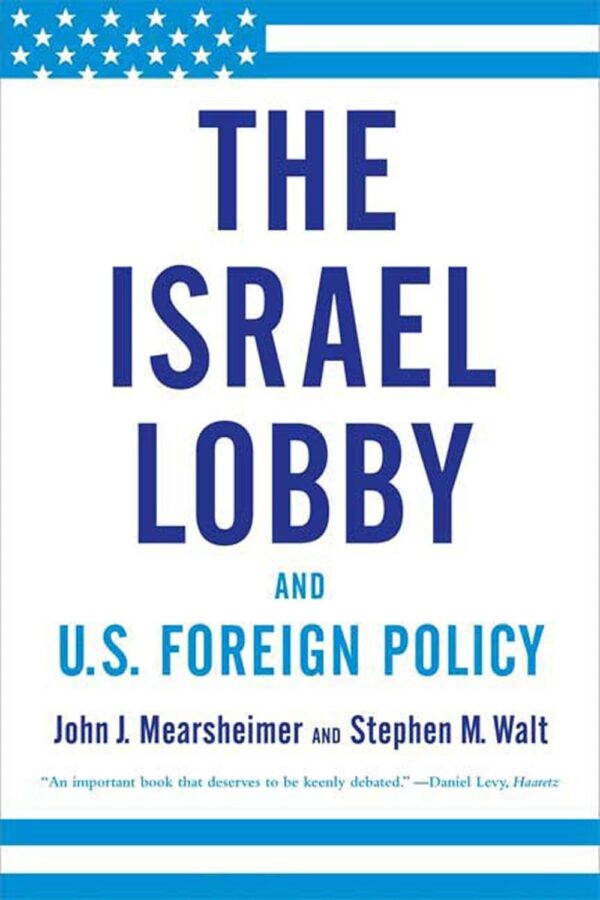 The Israel Lobby and U.S. Foreign Policy (PB) BY Mearsheimer 2008