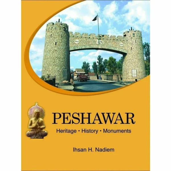 Peshawar Heritage History Monuments (HB) 2007 BY IHSAN H NADIEM
