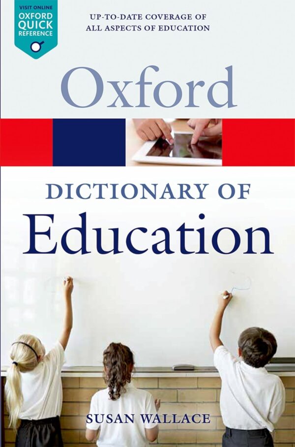 A Dictionary of Education (Oxford Quick Reference) 2/E  by Susan Wallace 2015