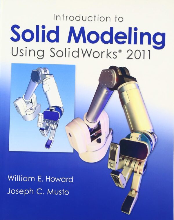 Introduction to Solid Modeling Using SolidWorks 2011 7/e by William Howard  Joseph Musto (PB)