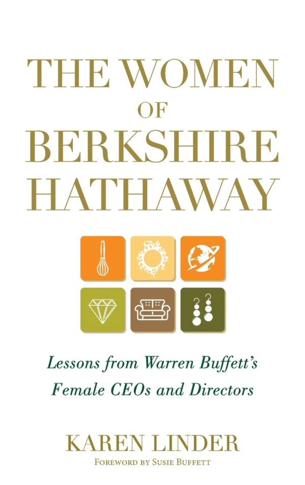 The Women of Berkshire Hathaway: Lessons from Warren Buffett's Female CEOs and Directors HB) 2012 by Karen Linder