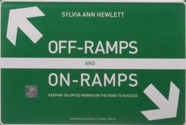Off-Ramps and On-Ramps: Keeping Talented Women on the Road to Success by Sylvia Ann Hewlett 2007 (HB)