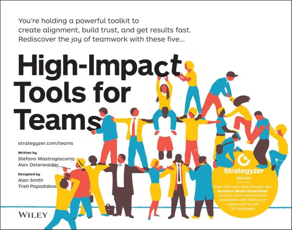High-Impact Tools for Teams: 5 Tools to Align Team Members, Build Trust, and Get Results Fast (PB) 2021 by Stefano Mastrogiacomo
