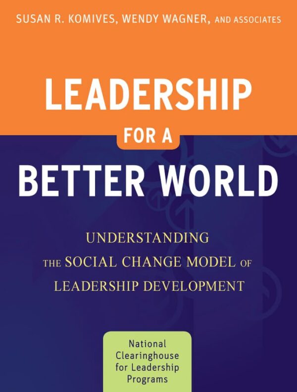 Leadership for a Better World: Understanding the Social Change Model of Leadership Development 1st Edition 2010 (PB) by Susan R. Komives (