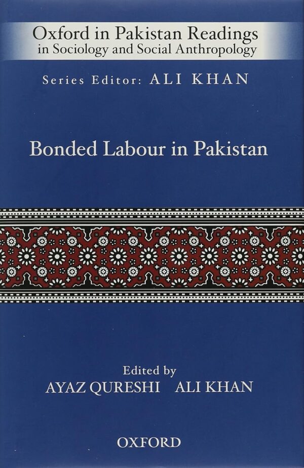 Bonded Labour in Pakistan (Oxford in Pakistan Readings in Sociology and Social Anthropology) (HB) 2016 by Ali Khan
