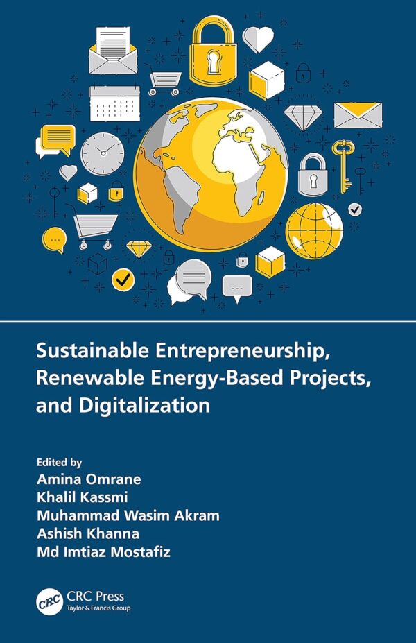 Sustainable Entrepreneurship, Renewable Energy-Based Projects, and Digitalization BY Amina Omrane 2021 (HB)