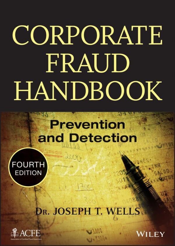 Corporate Fraud Handbook: Prevention and Detection (HB) 2014 by Joseph T. Wells