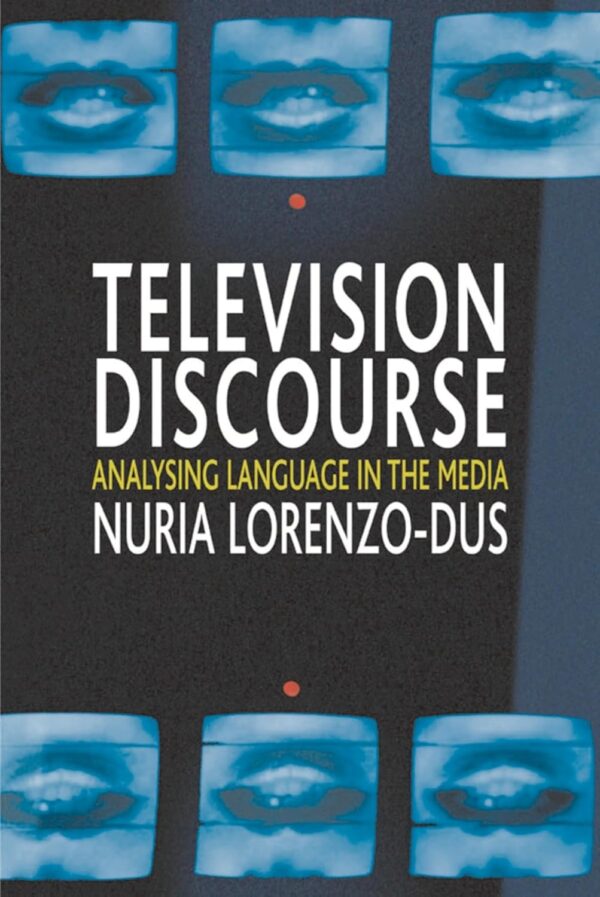 Television Discourse: Analysing Language in the Media 2008th 8/e by Nuria Lorenzo-Dus (PB)